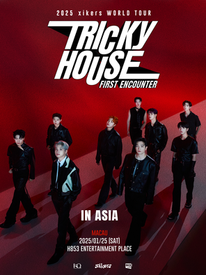 [中国澳门]2025 XIKERS WORLD TOUR [TRICKY HOUSE: FIRST ENCOUNTER] IN ASIA